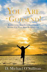 Title: You Are a Godsend!, Author: D. Michael O'Sullivan