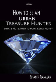 Title: How to Be An Urban Treasure Hunter, Author: Susan B. Flanagan