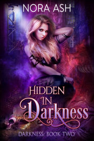 Title: Hidden in Darkness, Author: Nora Ash