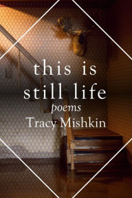 Title: This Is Still Life, Author: Tracy Mishkin