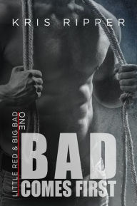 Title: Bad Comes First, Author: Kris Ripper