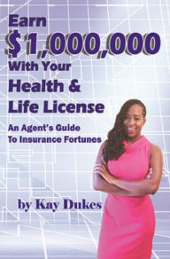 Title: Earn $1,000,000 with Your Health & Life License, Author: Kay Dukes