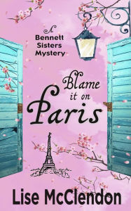 Title: Blame it on Paris, Author: Lise McClendon