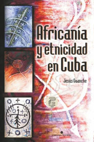 Title: Africania y etnicidad en Cuba, Author: Jesus Guanche Perez