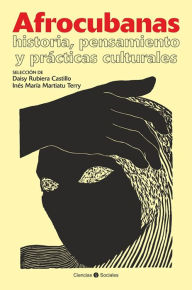 Title: Afrocubanas: Historia, pensamiento y practicas culturales, Author: Daisy Rubiera Castillo