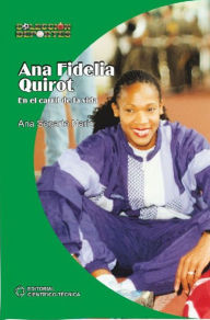 Title: Ana Fidelia Quirot. En el carril de la vida, Author: Ana de la C. Segarte Nario
