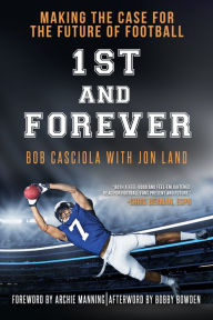 Title: 1st and Forever: Making the Case for the Future of Football, Author: Bob Casciola