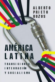 Title: America Latina. Transiciones, integracion y socialismo., Author: Alberto Prieto Rozoz