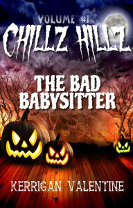 Title: Chillz Hillz #1: The Bad Babysitter, Author: Kerrigan Valentine