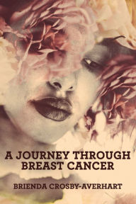 Title: A Journey through Breast Cancer, Author: Brienda Crosby-Averhart