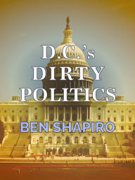 Title: D.C.'s Dirty Politics, Author: Ben Shapiro