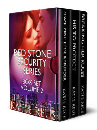 Title: Red Stone Security Series Box Set, Volume 2 (Miami, Mistletoe & Murder/His to Protect/Breaking Her Rules), Author: Katie Reus