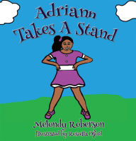 Title: Adriann Takes A Stand, Author: Melondy Roberson