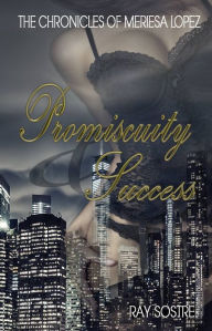 Title: Promiscuity & Success, Author: Ray Sostre