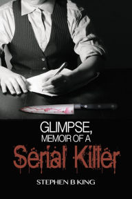 Title: Glimpse, Memoir of a Serial Killer, Author: Stephen B King