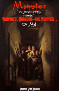 Title: Monster of Monsters #1 Part Six: Vampires, Dragons, And Mummies Oh My!, Author: Kristie Lynn Higgins