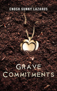 Title: Grave Commitments, Author: Enosh Sunny Lazarus