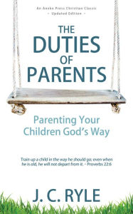 Title: The Duties of Parents, Author: J. C. Ryle