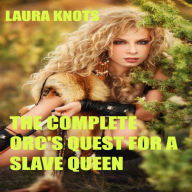 Title: The Complete Orc's Quest for a Slave Queen, Author: Laura Knots