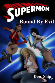 Title: Super Mom: Bound by Evil, Author: Don Ship