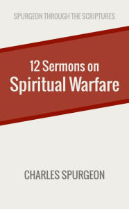 Title: Twelve Sermons on Spiritual Warfare, Author: Charles Spurgeon