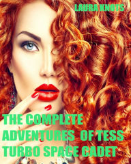 Title: The Complete Adventures of Tess Turbo Space Cadet, Author: Laura Knots