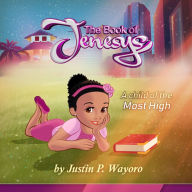 Title: The Book of Jenesys: A child of the Most High, Author: Justin Wayoro