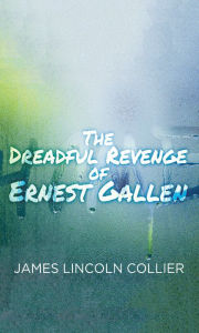 Title: The Dreadful Revenge of Ernest Gallen, Author: James Lincoln Collier