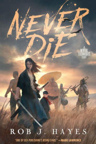 Title: Never Die: A Mortal Techniques novel, Author: Rob J Hayes