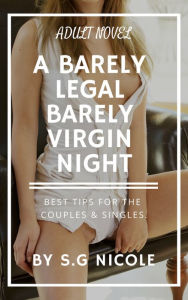 Title: A BARELY LEGAL, BARELY VIRGIN NIGHT, Author: S.G Nicole
