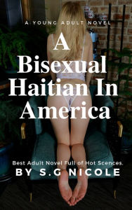 Title: A Bisexual Haitian In America, Author: S.G Nicole