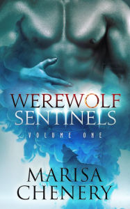 Title: Werewolf Sentinels-Volume One, Author: Marisa Chenery