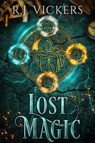 Title: Lost Magic: A Young Adult Fantasy Adventure, Author: R.J. Vickers