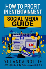 Title: How to Profit in Entertainment: Social Media Guide, Author: Yolanda Nollie