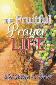 Title: The Fruitful Prayer Life, Author: McClinton E. Porter