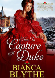 Title: How to Capture a Duke, Author: Bianca Blythe