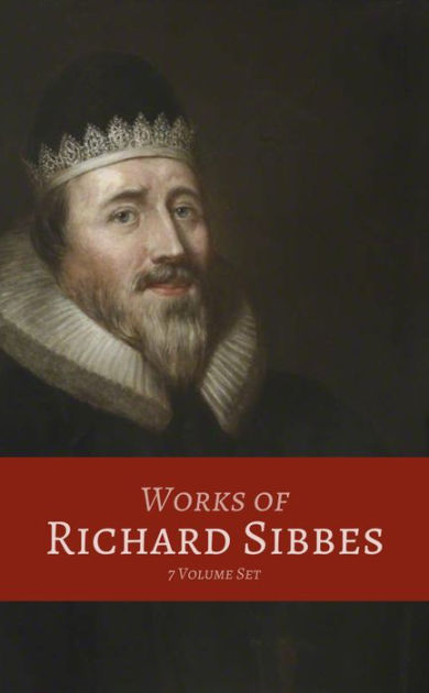 Works of Richard Sibbes by Richard Sibbes, Hardcover | Barnes & Noble®