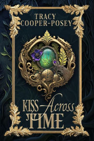 Title: Kiss Across Time, Author: Tracy Cooper-Posey