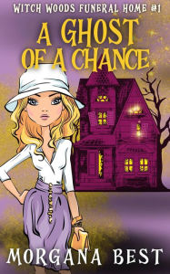 Title: A Ghost of a Chance: Funny Cozy Mystery, Author: Morgana Best