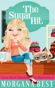 Title: The Sugar Hit (Fun Cozy Mystery): Cocoa Narel Chocolate Shop Mysteries Book 2, Author: Morgana Best