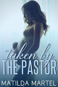 Title: Taken by the Pastor, Author: Matilda Martel
