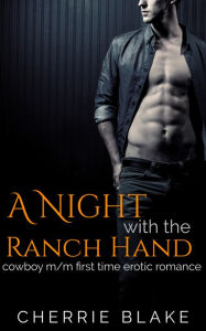 Title: A Night with the Ranch Hand: Cowboy M/M First Time Erotic Romance, Author: Cherrie Blake