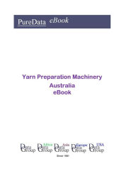 Title: Yarn Preparation Machinery in Australia, Author: Editorial DataGroup Oceania