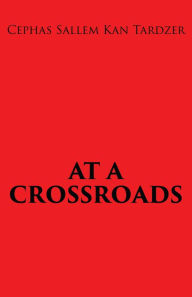 Title: AT A CROSSROADS, Author: Cephas Sallem Kan Tardzer