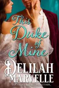 Title: This Duke of Mine, Author: Delilah Marvelle