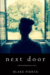 Title: Next Door (A Chloe Fine Psychological Suspense MysteryBook 1), Author: Blake Pierce