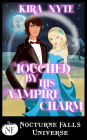 Touched By His Vampire Charm: A Nocturne Falls Universe story