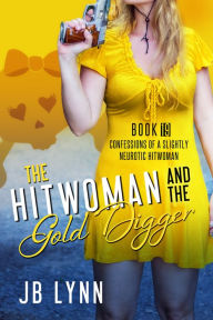 Title: The Hitwoman and the Gold Digger, Author: JB Lynn