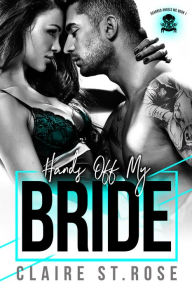 Title: Hands Off My Bride, Author: Claire St. Rose