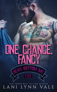 Title: One Chance, Fancy (Bear Bottom Guardians MC Series #5), Author: Lani Lynn Vale